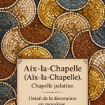 Chapelle palatine d'Aix-la-Chapelle, mettant en avant ses mosaïques
